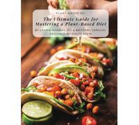 Plant-Based 101: The Ultimate Guide for Mastering the Plant-Based Diet