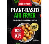 Plant-Based Air Fryer Cookbook for Beginners: 1800 Days of Easy, Crispy, Delicious & Whole-Food Recipes for Healthy Eating & Cooking Habits. Includes ... (Quick & Easy, Healthy Diet Recipes Books)