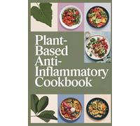 Plant-Based Anti-Inflammatory Cookbook