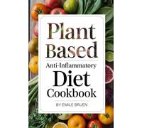 PLANT BASED ANTI-INFLAMMATORY DIET COOKBOOK: Easy and Delicious Plant-Based Meals for Pain-Free Living