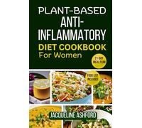 PLANT BASED ANTI-INFLAMMATORY DIET COOKBOOK FOR WOMEN: 50+ Quick & Easy Delicious Recipes for Inflammation Relief with 21-Day Meal Plan