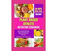 PLANT BASED ATHLETE NUTRITION COOKBOOK: Fuel Your Body With High-Protein Plant Recipes For Energy, Strength, And Recovery