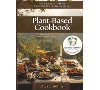 Plant Based Cookbook: Elegant Vegan & Gluten-Free Recipes, Stories, Mindfulness and the Art of Being