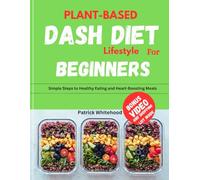 Plant-Based Dash Diet Lifestyle For Beginners: Simple Steps to Healthy Eating and Heart-Boosting Meals (healthy dash bible)