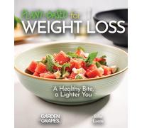 Plant-Based for Weight Loss: A Healthy Bite, a Lighter You - Dive into 100+ Mouthwatering Plant-Based Creations, Pictures Included (Plant-Based Delights)