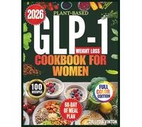 PLANT-BASED GLP-1 WEIGHT LOSS COOKBOOK FOR WOMEN: 100 Easy Gut-Friendly, High-Protein Vegan Recipes for Busy Mothers | A 60-Day Meal Plan to Control ... Stabilize Blood Sugar & Prevent Muscle Loss.