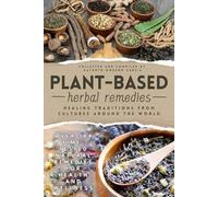 Plant-Based Herbal Remedies: Healing Traditions from Cultures Around the World