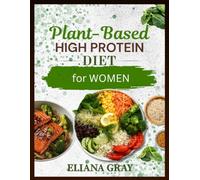 Plant-Based High-Protein Meal Plan for Women: How to Get Enough Protein, Build Muscle, Balance Your Hormones, and Eat Well on a Plant-Based Diet Without Meat or Dairy (Healthy Meal Plan)