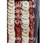 Plant-Based Holiday Recipes For A Crowd