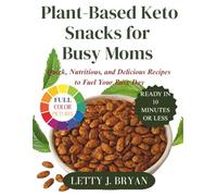 Plant-Based Keto Snacks for Busy Moms: Quick, Nutritious, and Delicious Recipes to Fuel Your Busy Day