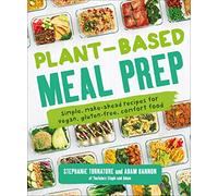Plant-Based Meal Prep: Simple, Make-ahead Recipes for Vegan, Gluten-free, Comfort Food