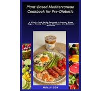 Plant-Based Mediterranean Cookbook for Pre-Diabetic: A Whole-Food Guide Designed to Support Blood Sugar, Weekly Meal Prep Strategies and Balanced Nutrition