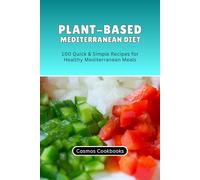 Plant-Based Mediterranean Diet: 100 Quick & Simple Recipes for Healthy Mediterranean Meals (Healthy Family Cookbook Series)