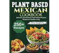 Plant Based Mexican Cookbook: Delicious and Authentic Plant-Based Mexican Recipes for Healthy Living