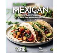 Plant-Based Mexican Fiesta Cookbook: 100+ Japanese Plant-Based Comfort, Traditional Home Cooking with Easy Ingredients (Taste of Vegan)