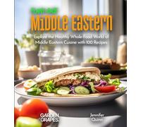 Plant-Based Middle Eastern Cookbook: Wholesome Wonders: Explore the World of Middle Eastern Cuisine with 100 Recipes, Pictures included (Plant-Based Cookbook)
