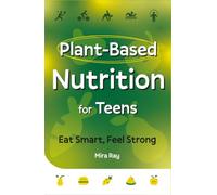 Plant Based Nutrition for Teens: The Complete Teen Guide to Healthy Eating, Energy, Strong Bodies, and Everyday Nutrition Science | Kids and Teens Ages 12 to 17 (Hidden Wonders Collection)