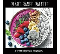 Plant-Based Palette: A Vegan Recipe Coloring Book
