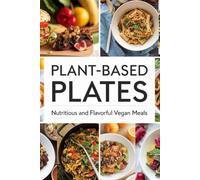 Plant-Based Plates: Nutritious and Flavorful Vegan Meals
