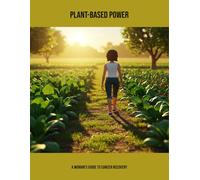 Plant-Based Power: A Woman'S Guide To Cancer Recovery