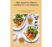 Plant-Based Pre-Diabetic Cookbook for Newly Diagnosed: Simple & Flavorful Recipes to Manage Blood Sugar and Boost Health