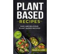 Plant Based Recipes: Easy And Delicious Plant Based Recipes (ebook)