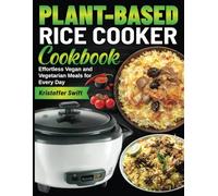 Plant-Based Rice Cooker Cookbook: Effortless Vegan and Vegetarian Meals for Every Day