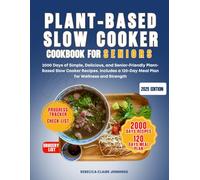 PLANT-BASED SLOW COOKER COOKBOOK FOR SENIORS: 2000 days of simple, delicious, and senior-friendly plant based slow cooker recipes. Include a 120-day meal plan for wellness and strength