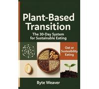 Plant-Based Transition: The 30-Day System for Sustainable Eating