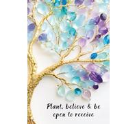Plant. Believe. Receive.: Elegant Tree of Life Hardcover Journal: A Luxurious 6x9 Notebook for Manifestation, Goal-Setting, and Self-Growth