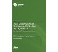Plant Biostimulants in Sustainable Horticulture and Agriculture: Development, Function, and Applications