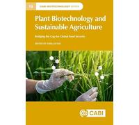 Plant Biotechnology and Sustainable Agriculture: Bridging the Gap for Global Food Security (CABI Biotechnology Series)