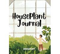 Plant Care Journal: Log, Track, Record Plant Care for Indoor Houseplants