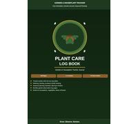 Plant Care Log Book: Garden & Houseplant Tracker Journal: Watering, Feeding, Pruning & Health Tracker, Seasonal Planting Calendar and Monthly Garden Log for Indoor and Outdoor Plants