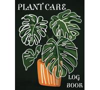Plant Care Logbook: Botanical Care, A Plant Lover's Logbook with Monstera Deliciosa, Track Your Plant's Growth and Care with Ease, 108 Pages, 8.5 x 11 In. With Guided Templet.