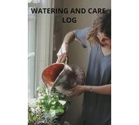 PLANT CARE LOGBOOK: Keep watering schedules and other plant care tasks on track with this handy logbook