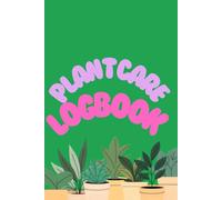 Plant Care Logbook: Track Watering, Repotting, and Growth of Your Houseplants