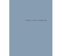 Plant Care Notebook: Your Comprehensive Guide to Flourishing Indoor and Outdoor Greenery