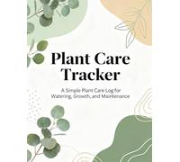 Plant Care Tracker: A Simple Plant Care Log for Watering, Growth, and Maintenance