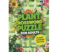 Plant Crossword Puzzle Book for Adults: Relax, Learn, and Sharpen Your Mind with 50 Engaging Plant-Themed Crosswords Featuring Flowers, Trees, Herbs, and More