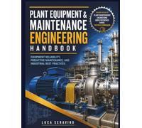 Plant Equipment & Maintenance Engineering Handbook: Equipment Reliability, Predictive Maintenance, and Industrial Best Practices