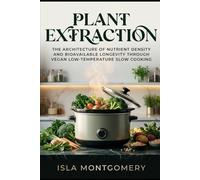 Plant Extraction: The Architecture of Nutrient Density and Bioavailable Longevity through Vegan Low-Temperature Slow Cooking