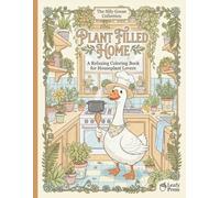 Plant Filled Home (The Silly Goose Collection): A Relaxing Coloring Book For Houseplant Lovers
