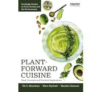 Plant-Forward Cuisine: Basic Concepts and Practical Applications (Routledge Studies in Food, Society and the Environment)