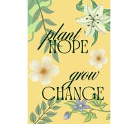 Plant Hope Grow Change: A Guided Journal for Personal Growth, Mindfulness, and Positive Change | Perfect for Reflection, Gratitude, and Life Planning