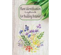 Plant Identification Logbook For Budding Botanist: A 6 x 9 Inch notebook for young and old nature explorers| a gift for herbologist, biologist, and botanist in training| with 110 pages|