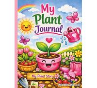 Plant Journal For Kids Ages 4-8: Gardening Log Book with Planting, Caring, Observing, and Tracking Plant Growth | Nature Learning, Drawing, and Garden Plant Activity (Gifts for Plant Lover for Kids)