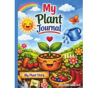 Plant Journal For Kids Ages 4-8: Gardening Log Book with Planting, Caring, Observing, and Tracking Plant Growth | Drawing, Nature Learning, and Garden Plant Activity (Gifts for Plant Lover for Kids)