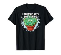 Plant Killer Succulent I Drown Plants For A Living Camiseta