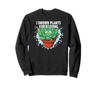 Plant Killer Succulent I Drown Plants For A Living Sudadera